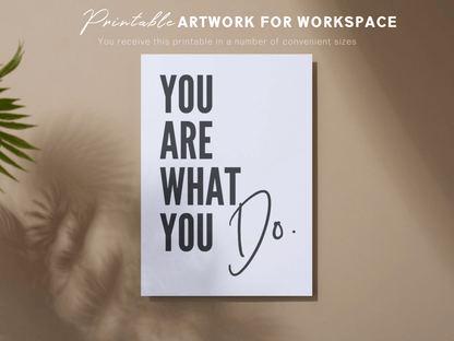 You Are What You Do Printable Wall Art for the Office