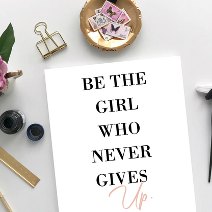 Be the Girl that Never Gives Up - Inspirational Unframed Print Poster, Available in 5 Sizes, Cubicle Office Art Decor