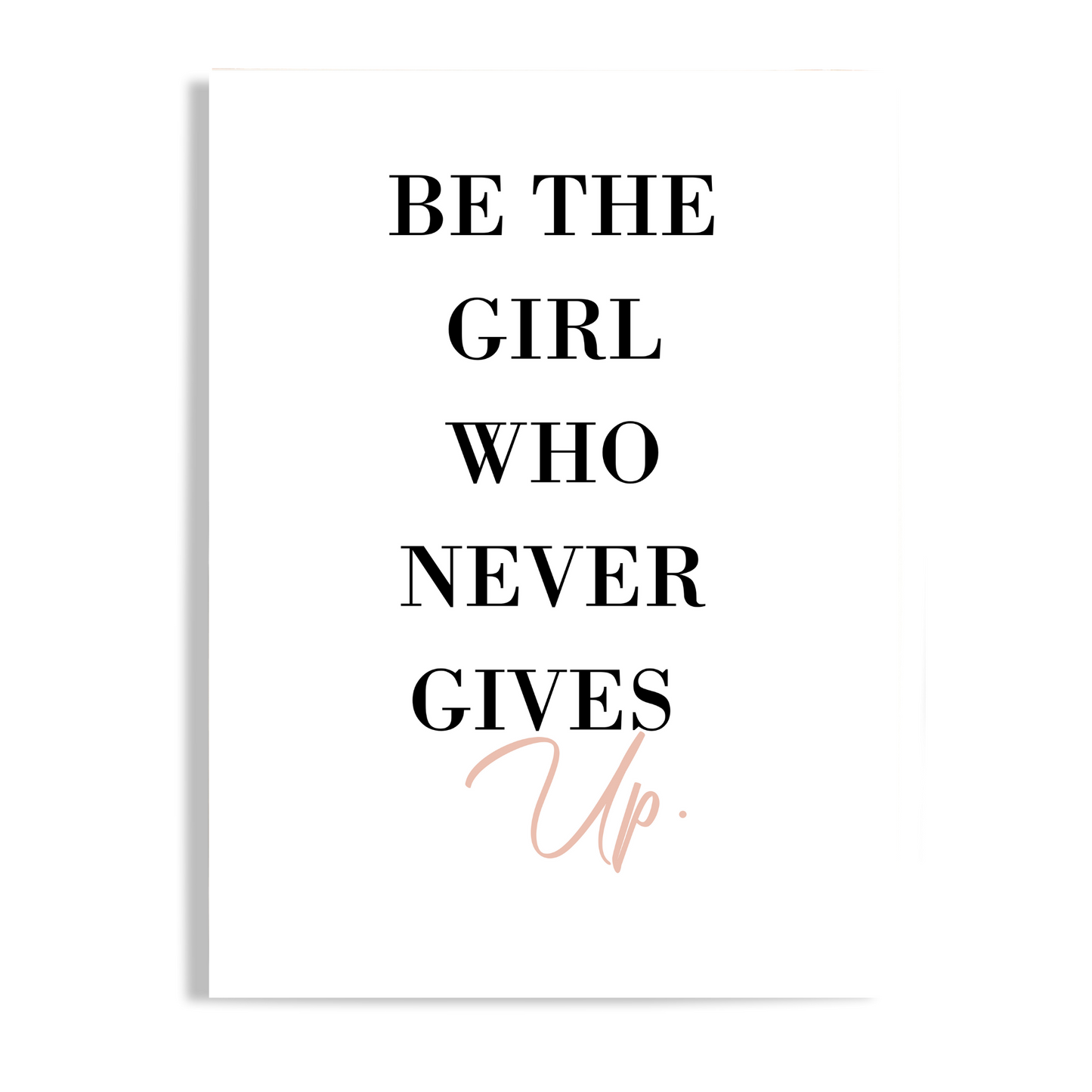 Be the Girl that Never Gives Up - Inspirational Unframed Print Poster, Available in 5 Sizes, Cubicle Office Art Decor