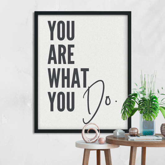 You Are What You Do Printable Wall Art for the Office