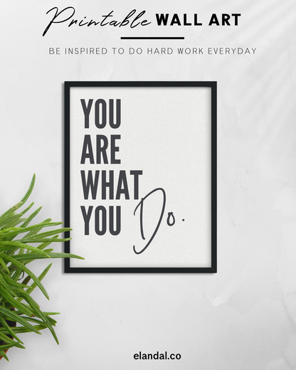 You Are What You Do Printable Wall Art for the Office