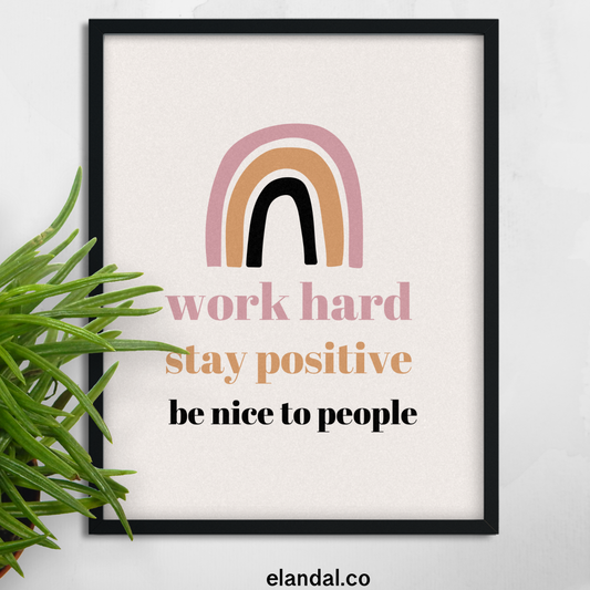 Image of El and Al Co.'s Work Hard Stay Positive Be Nice to People printable wall art. 