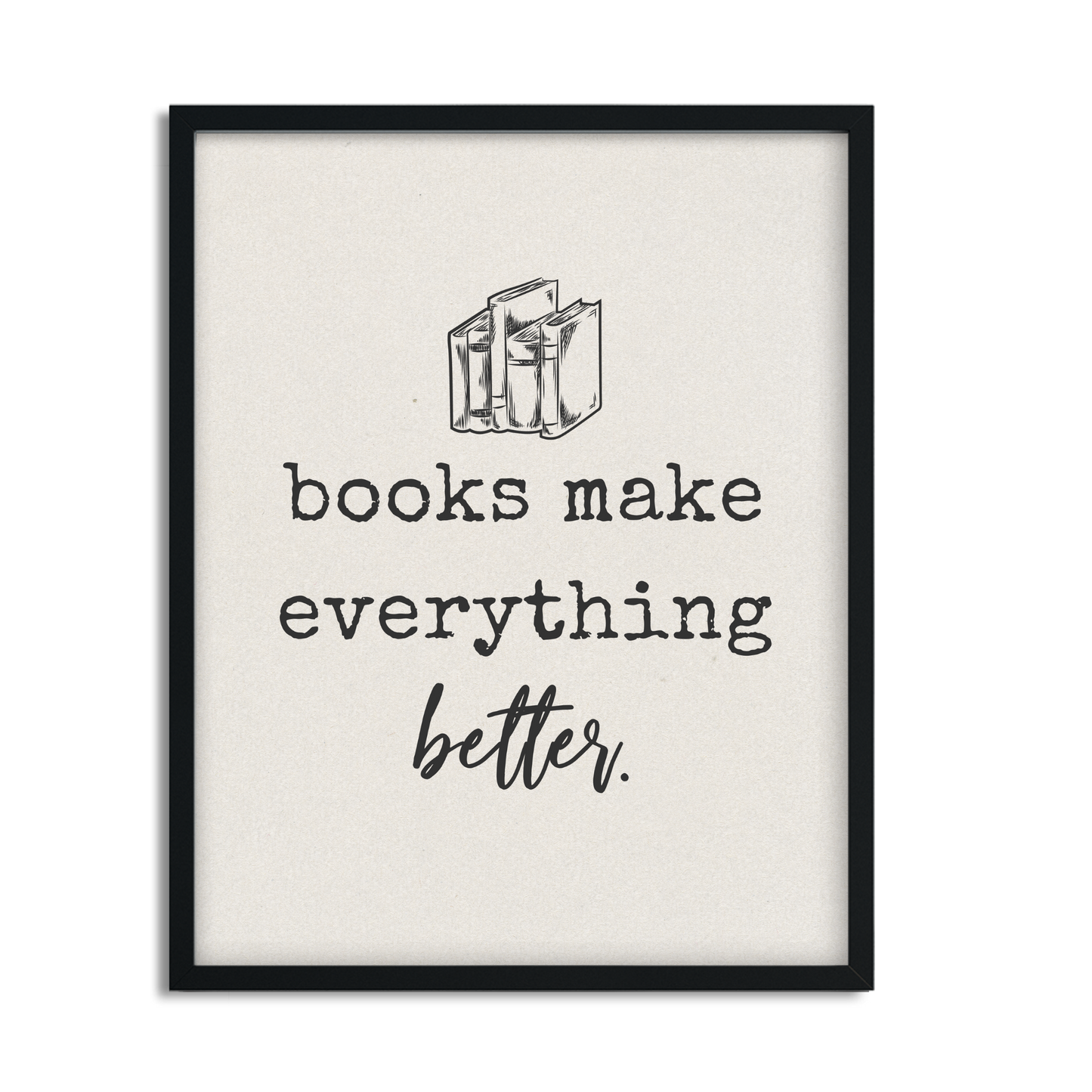 Books Make Everything Better Framed Art Print